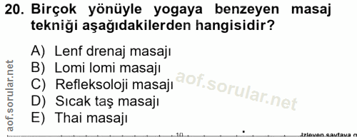 20. soru: Birçok yönüyle yogaya benzeyen masaj tekniği aşağıdakilerden hangisidir? A) Lenf drenaj masajı C) Refleksoloji masaji…