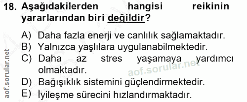 18. soru: Aşağıdakilerden hangisi reikinin yararlarından biri değildir? A) Daha fazla enerji ve canlılık sağlamaktadır. B) Yaln…