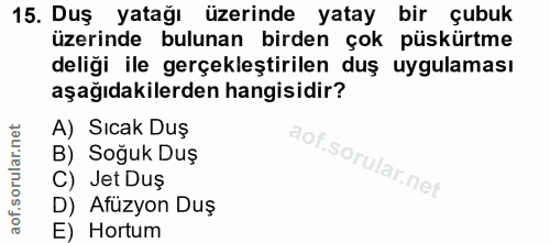 15. soru: Duş yatağı üzerinde yatay bir çubuk üzerinde bulunan birden çok püskürtme deliği ile gerçekleştirilen duş uygulaması…