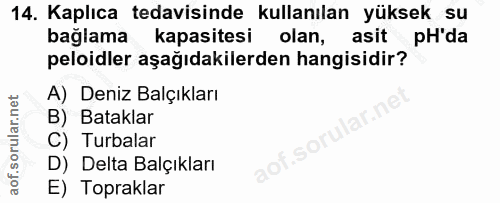 14. soru: Kaplıca tedavisinde kullanılan yüksek su bağlama kapasitesi olan, asit pH'da peloidler aşağıdakilerden hangisidir? A)…