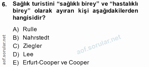 6. soru: Sağlık turistini "sağlıklı birey" ve "hastalıklı birey" olarak ayıran kişi aşağıdakilerden hangisidir? A) Rulle B) Na…