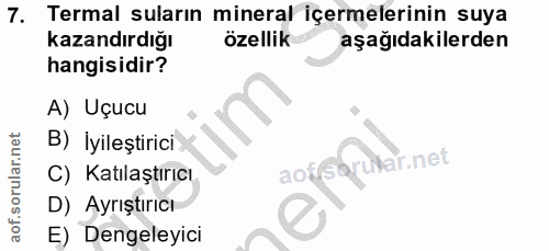 7. soru: Termal suların mineral içermelerinin suya kazandırdığı özellik aşağıdakilerden hangisidir? A) Uçucu B) İyileştirici o…