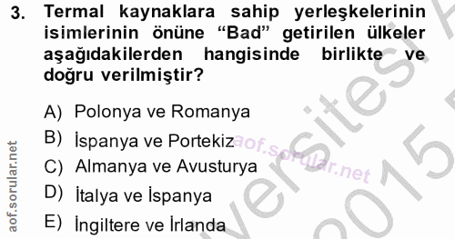 3. soru: Termal kaynaklara sahip yerleşkelerinin isimlerinin önüne "Bad" getirilen ülkeler aşağıdakilerden hangisinde birlikte…