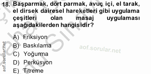 18. soru: Başparmak, dört parmak, avuç içi, el tarak, el dirsek dairesel hareketleri gibi uygulama çeşitleri olan masaj uygulam…
