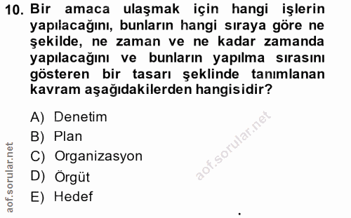 10. soru: Bir amaca ulaşmak için hangi işlerin yapılacağını, bunların hangi sıraya göre ne şekilde, ne zaman ve ne kadar zamand…