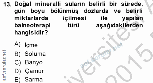 13. soru: Doğal mineralli suların belirli bir sürede, gün boyu bölünmüş dozlarda ve belirli miktarlarda içilmesi ile yapılan ba…