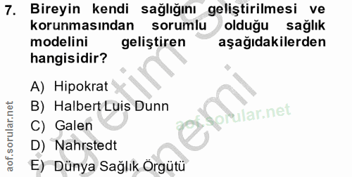 7. soru: Bireyin kendi sağlığını geliştirilmesi ve korunmasından sorumlu olduğu sağlık modelini geliştiren aşağıdakilerden han…