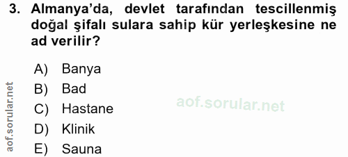 3. soru: Almanya'da, devlet tarafından tescillenmiş doğal şifalı sulara sahip kür yerleşkesine ne ad verilir? A) Banya B) Bad…
