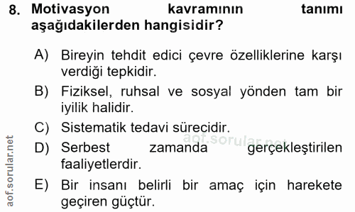 8. soru: Motivasyon kavramının tanımı aşağıdakilerden hangisidir? A) Bireyin tehdit edici çevre özelliklerine karşı verdiği te…