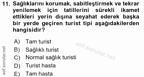 11. soru: Sağlıklarını korumak, sabitleştirmek ve tekrar yenilemek için tatillerini sürekli ikamet ettikleri yerin dışına seyah…