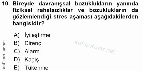 10. soru: Bireyde davranışsal bozuklukların yanında fiziksel rahatsızlıklar ve bozuklukların da gözlemlendiği stres aşaması aşa…