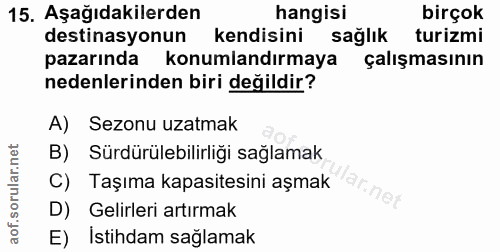 15. soru: Aşağıdakilerden hangisi birçok destinasyonun kendisini saglik turizmi pazarında konumlandırmaya çalışmasının nedenler…