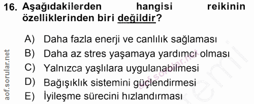 16. soru: Aşağıdakilerden hangisi reikinin özelliklerinden biri değildir? A) Daha fazla enerji ve canlilik sağlaması B) Daha az…