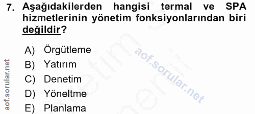 7. soru: Aşağıdakilerden hangisi termal ve SPA hizmetlerinin yönetim fonksiyonlarından biri değildir? A) Örgütleme B) Yatırım…