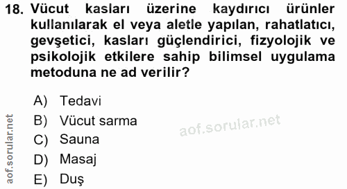 18. soru: Vücut kasları üzerine kaydırıcı ürünler kullanılarak el veya aletle yapılan, rahatlatıcı, gevşetici, kasları güçlendi…