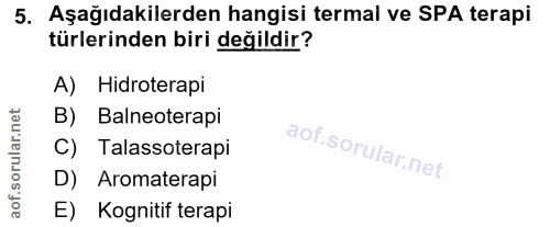 5. soru: Aşağıdakilerden hangisi termal ve SPA terapi türlerinden biri değildir? A) Hidroterapi B) Balneoterapi C) Talassotera…