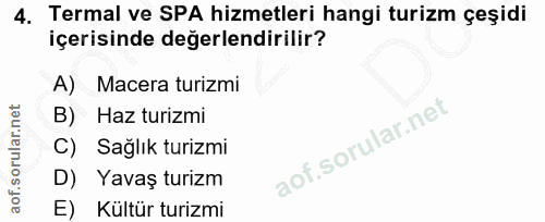 4. soru: Termal ve SPA hizmetleri hangi turizm çeşidi içerisinde değerlendirilir? A) Macera turizmi B) Haz turizmi C) Sağlık t…