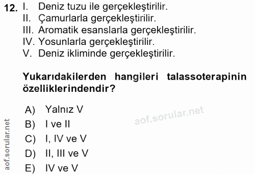 12. soru: 1. Deniz tuzu ile gerçekleştirilir. II. Çamurlarla gerçekleştirilir. III. Aromatik esanslarla gerçekleştirilir. IV. Y…
