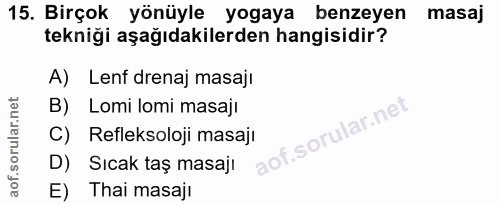 15. soru: Birçok yönüyle yogaya benzeyen masaj tekniği aşağıdakilerden hangisidir? A) Lenf drenaj masaji B) Lomi lomi masaji io…