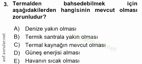 3. soru: Termalden bahsedebilmek için aşağıdakilerden hangisinin mevcut olması zorunludur? A) Denize yakın olması B) Termik sa…