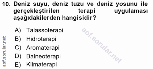 10. soru: Deniz suyu, deniz tuzu ve deniz yosunu ile gerçekleştirilen terapi uygulaması aşağıdakilerden hangisidir? A) Talassot…
