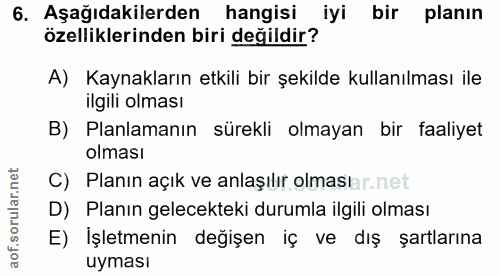 6. soru: Aşağıdakilerden hangisi iyi bir planın özelliklerinden biri değildir? A) Kaynakların etkili bir şekilde kullanılması…