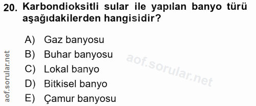 20. soru: Karbondioksitli sular ile yapılan banyo türü aşağıdakilerden hangisidir? A) Gaz banyosu B) Buhar banyosu C) Lokal ban…