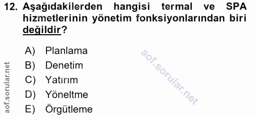 12. soru: Aşağıdakilerden hangisi termal ve SPA hizmetlerinin yönetim fonksiyonlarından biri değildir? A) Planlama B) Denetim C…