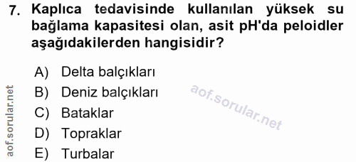 7. soru: Kaplıca tedavisinde kullanılan yüksek su bağlama kapasitesi olan, asit pH'da peloidler aşağıdakilerden hangisidir? A)…
