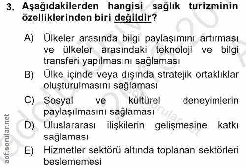 3. soru: Aşağıdakilerden hangisi sağlık turizminin özelliklerinden biri değildir? A) Ülkeler arasında bilgi paylaşımını artırm…