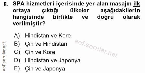 8. soru: SPA hizmetleri içerisinde yer alan masajın ilk ortaya çıktığı ülkeler aşağıdakilerin hangisinde birlikte ve doğru ola…