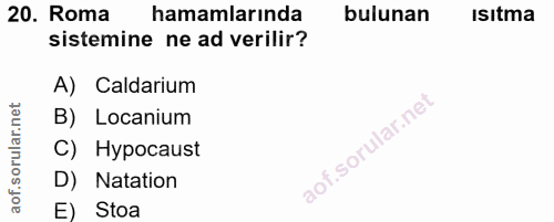 20. soru: Roma hamamlarında bulunan Isitma sistemine ne ad verilir? A) Caldarium B) Locanium C) Hypocaust D) Natation E) Stoa