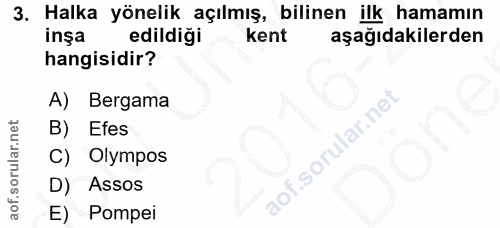 3. soru: Halka yönelik açılmış, bilinen ilk hamamın inşa edildiği kent aşağıdakilerden hangisidir? A) Bergama Efes C) Olympos…