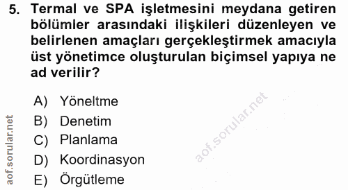 5. soru: Termal ve SPA işletmesini meydana getiren bölümler arasındaki ilişkileri düzenleyen ve belirlenen amaçları gerçekleşt…