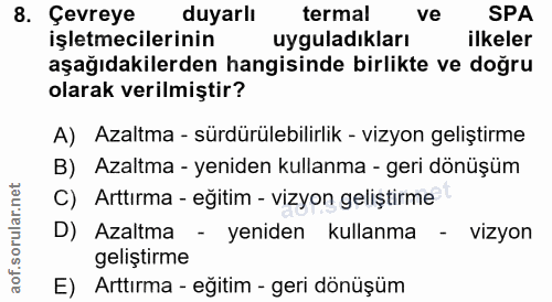 8. soru: Çevreye duyarlı termal ve SPA işletmecilerinin uyguladıkları ilkeler aşağıdakilerden hangisinde birlikte ve doğru ola…