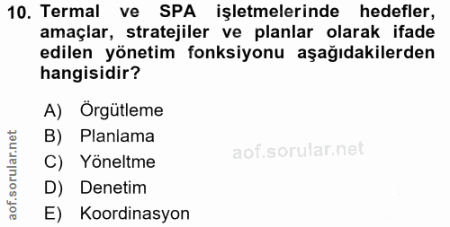 10. soru: Termal ve SPA işletmelerinde hedefler, amaçlar, stratejiler ve planlar olarak ifade edilen yönetim fonksiyonu aşağıda…