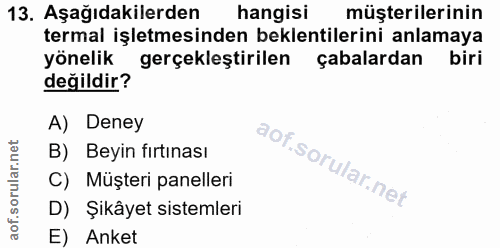 13. soru: Aşağıdakilerden hangisi müşterilerinin termal işletmesinden beklentilerini anlamaya yönelik gerçeklestirilen çabalard…