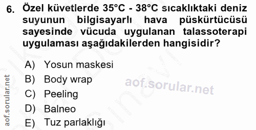 6. soru: Özel küvetlerde 35°C - 38°C sıcaklıktaki deniz suyunun bilgisayarlı hava püskürtücüsü sayesinde vücuda uygulanan tala…