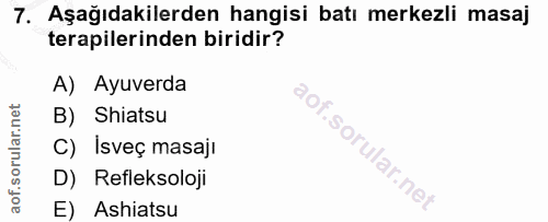 7. soru: Aşağıdakilerden hangisi batı merkezli masaj terapilerinden biridir? A) Ayuverda B) Shiatsu C) Isveç masajı D) Refleks…