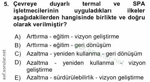 5. soru: Çevreye duyarlı termal ve SPA işletmecilerinin uyguladıkları ilkeler aşağıdakilerden hangisinde birlikte ve doğru ola…