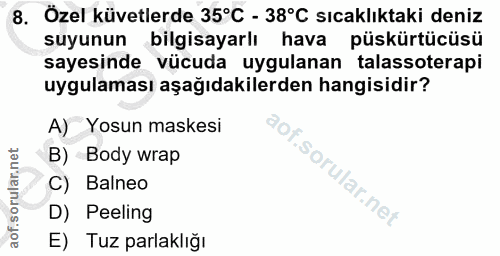 8. soru: Özel küvetlerde 35°C - 38°C sıcaklıktaki deniz suyunun bilgisayarlı hava püskürtücüsü sayesinde vücuda uygulanan tala…