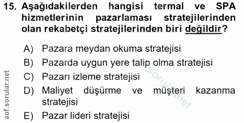 15. soru: Aşağıdakilerden hangisi termal ve SPA hizmetlerinin pazarlaması stratejilerinden olan rekabetçi stratejilerinden biri…