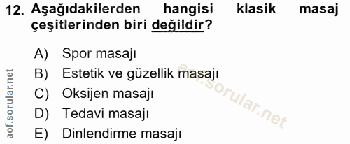 12. soru: Aşağıdakilerden hangisi klasik masaj çeşitlerinden biri değildir? A) Spor masaji B) Estetik ve güzellik masajı C) Oks…