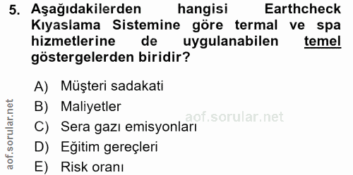 5. soru: Aşağıdakilerden hangisi Earthcheck Kıyaslama Sistemine göre termal ve spa hizmetlerine de uygulanabilen temel gösterg…