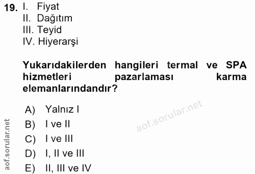 19. soru: I. Fiyat Il. Dağıtım IlI. Teyid IV. Hiyerarşi Yukarıdakilerden hangileri termal ve SPA hizmetleri pazarlaması karma e…