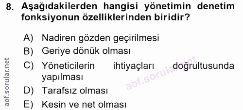 8. soru: Aşağıdakilerden hangisi yönetimin denetim fonksiyonun özelliklerinden biridir? A) Nadiren gözden geçirilmesi B) Geriy…