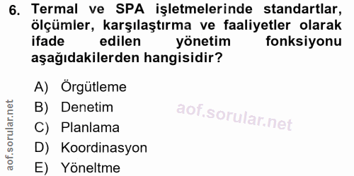 6. soru: Termal ve SPA işletmelerinde standartlar, ölçümler, karşılaştırma ve faaliyetler olarak ifade edilen yönetim fonksiyo…