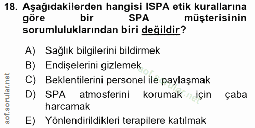 18. soru: Aşağıdakilerden hangisi ISPA etik kurallarına göre bir SPA müşterisinin sorumluluklarından biri değildir? A) Sağlık b…