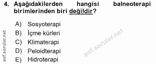 4. soru: Aşağıdakilerden hangisi balneoterapi birimlerinden biri değildir? A) Sosyoterapi B) İçme kürleri C) Klimaterapi D) Pe…