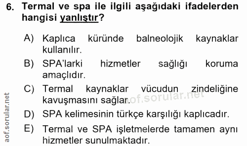 6. soru: Termal ve spa ile ilgili aşağıdaki ifadelerden hangisi yanlıştır? A) Kaplıca küründe balneolojik kaynaklar kullanılır…